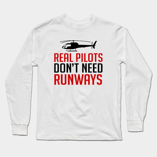 Real Pilots Don't Need Runways - Pilot Long Sleeve T-Shirt by D3Apparels